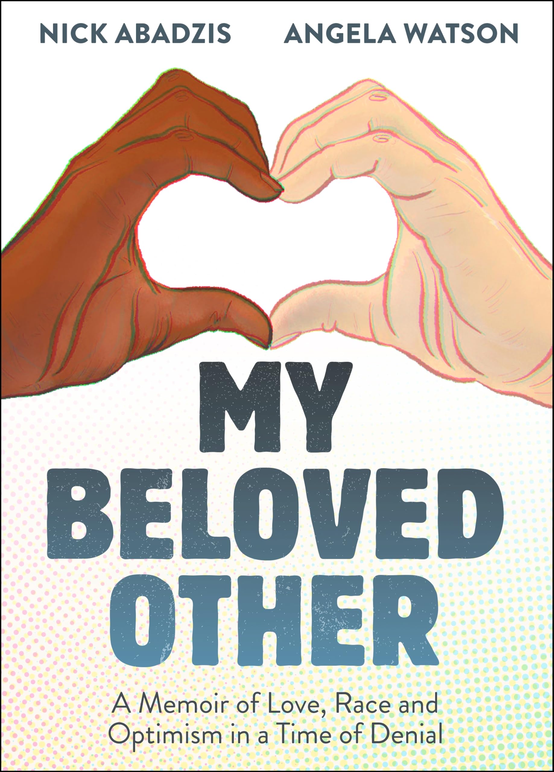 My Beloved Other: A Memoir Of Love, Race, And Optimism In A Time Of Denial