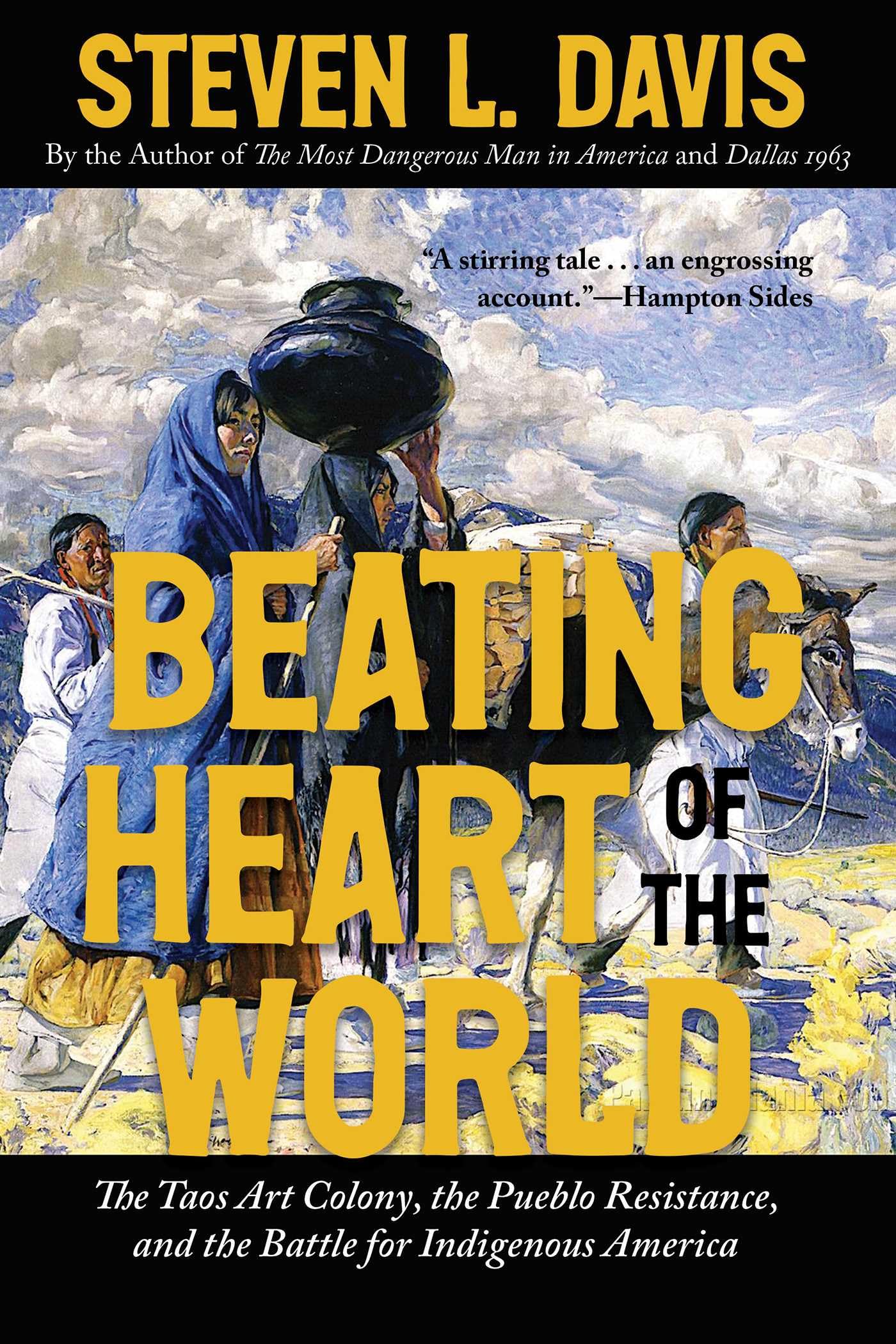 Beating Heart Of The World: The Taos Art Colony, The Pueblo Resistance, And The Battle For Indigenous America