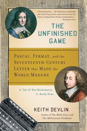 The Unfinished Game: Pascal, Fermat, and the SeventeenthCentury Letter that Made the World Modern,New