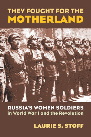 They Fought for the Motherland: Russia's Women Soldiers in World War I and the Revolution (Modern War Studies),Used