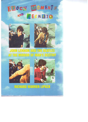 Epoch Moments And Secrets: John Lennon And The Beatles At The Mirror Of Man'S Destiny (The Beatles Trilogy Ser. : The Last Conce-new