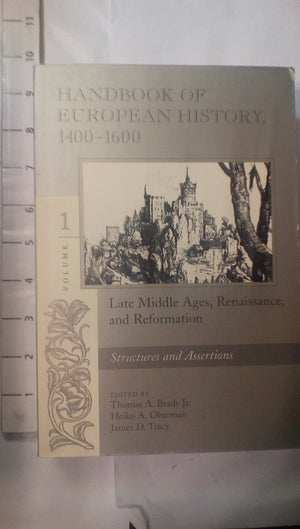 Handbook Of European History 14001600: Late Middle Ages, Renaissance, And Reformation : Structures And Assertions,New