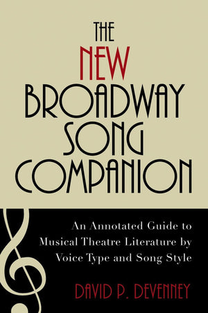 The New Broadway Song Companion: An Annotated Guide To Musical Theatre Literature By Voice Type And Song Style,Used