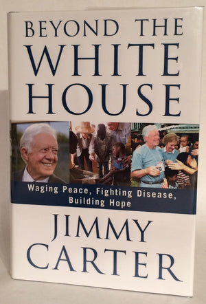 Beyond the White House: Waging Peace, Fighting Disease, Building Hope,New