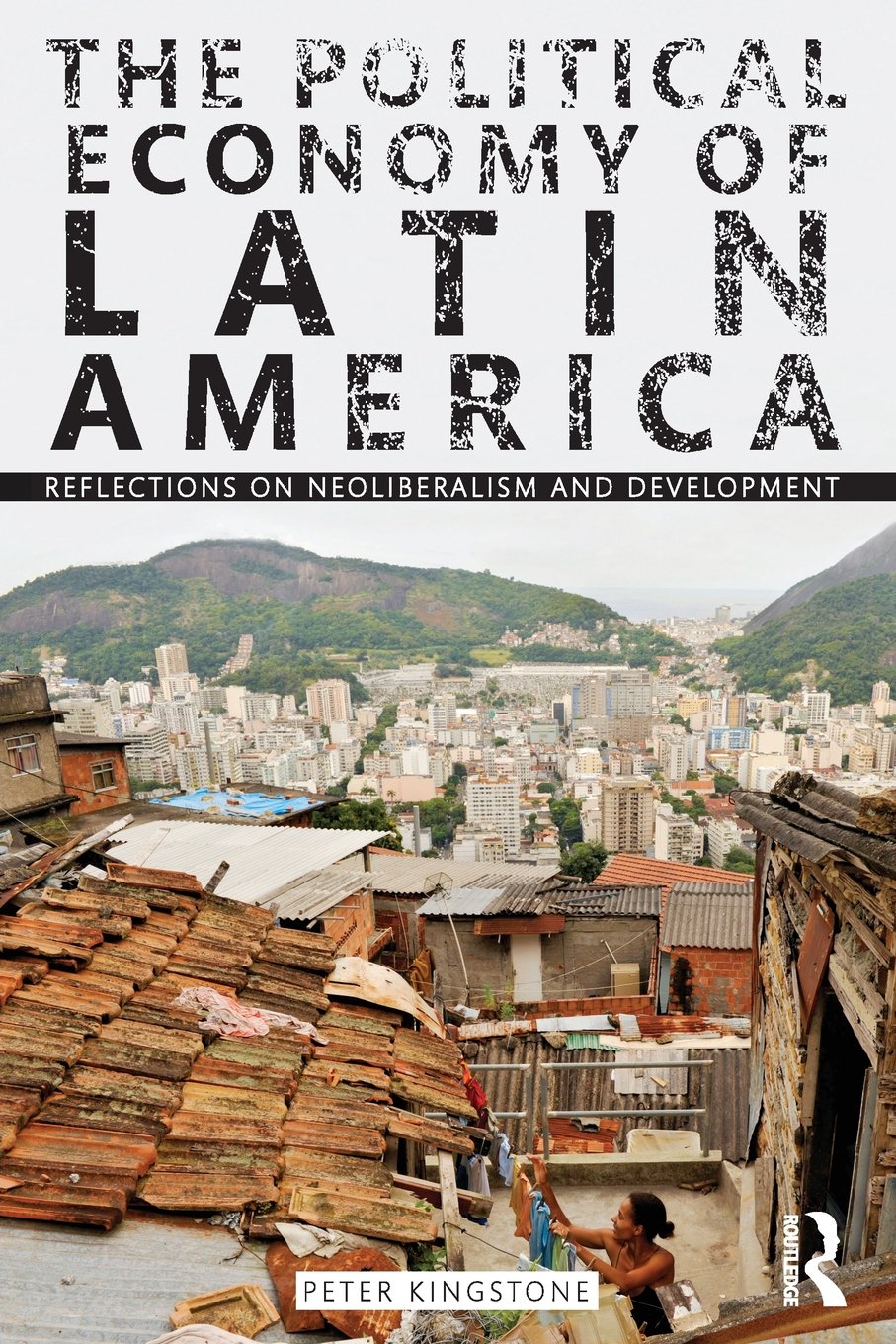 The Political Economy of Latin America: Reflections on Neoliberalism and Development,New