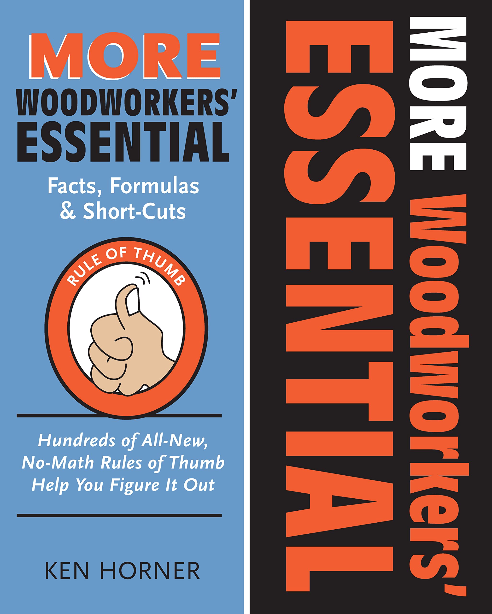 More Woodworkers' Essential Facts, Formulas & ShortCuts: Hundreds of AllNew, NoMath Rules of Thumb Help You Figure it Out (Fo,Used