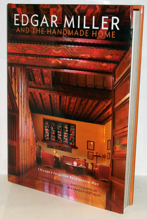 Edgar Miller and the HandMade Home: Chicago's Forgotten Renaissance Man,Used
