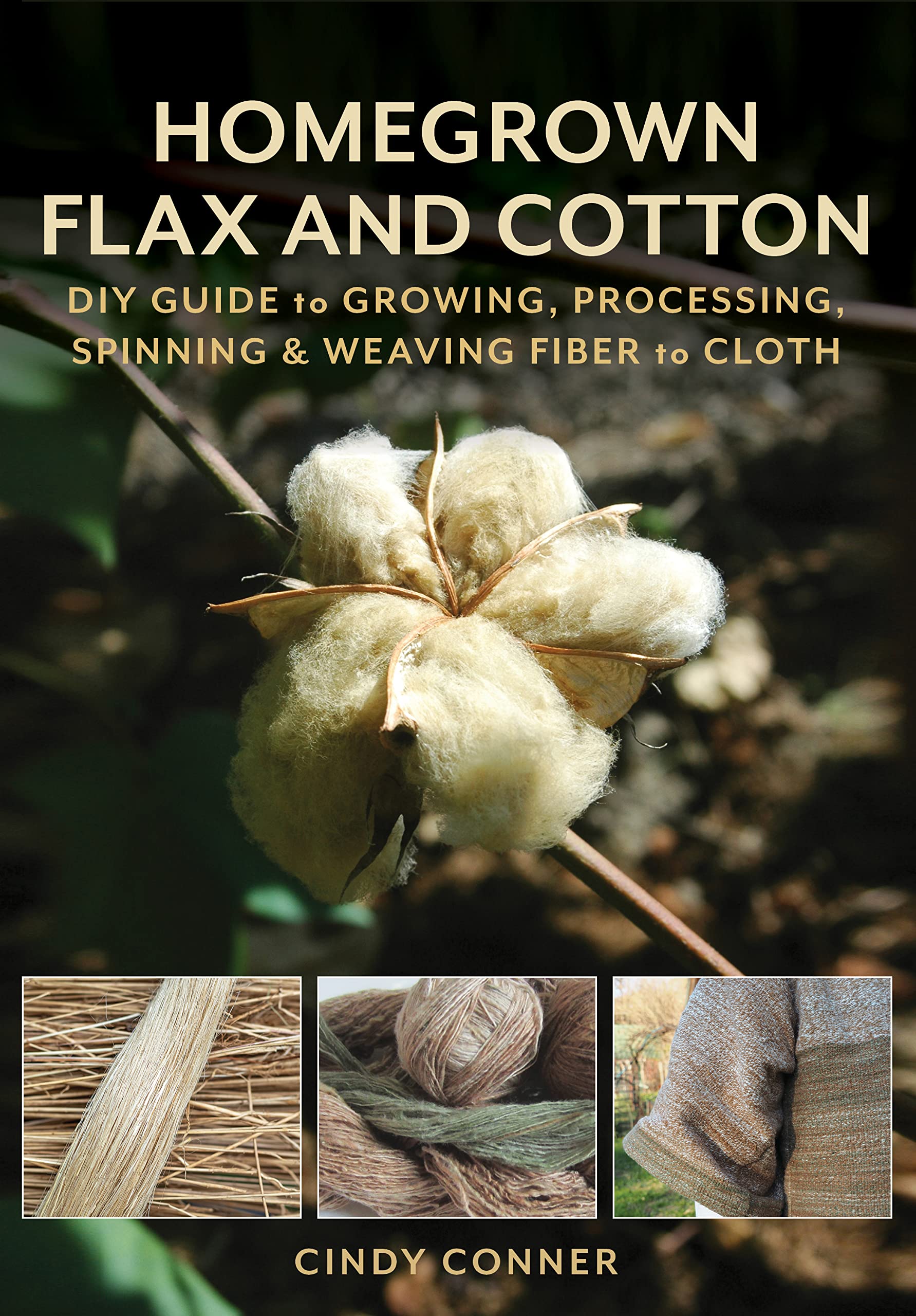 Homegrown Flax And Cotton: Diy Guide To Growing, Processing, Spinning & Weaving Fiber To Cloth,New