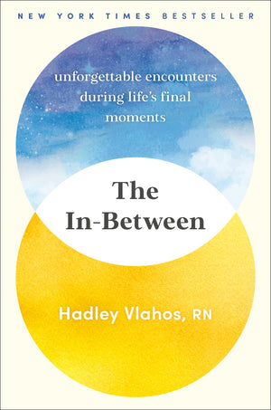 The Inbetween: Unforgettable Encounters During Life'S Final Moments