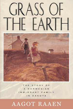 Grass Of The Earth: The Story Of A Norwegian Immigrant Family In Dakota (Borealis Books),New