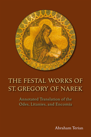 The Festal Works Of St. Gregory Of Narek: Annotated Translation Of The Odes, Litanies, And Encomia,Used