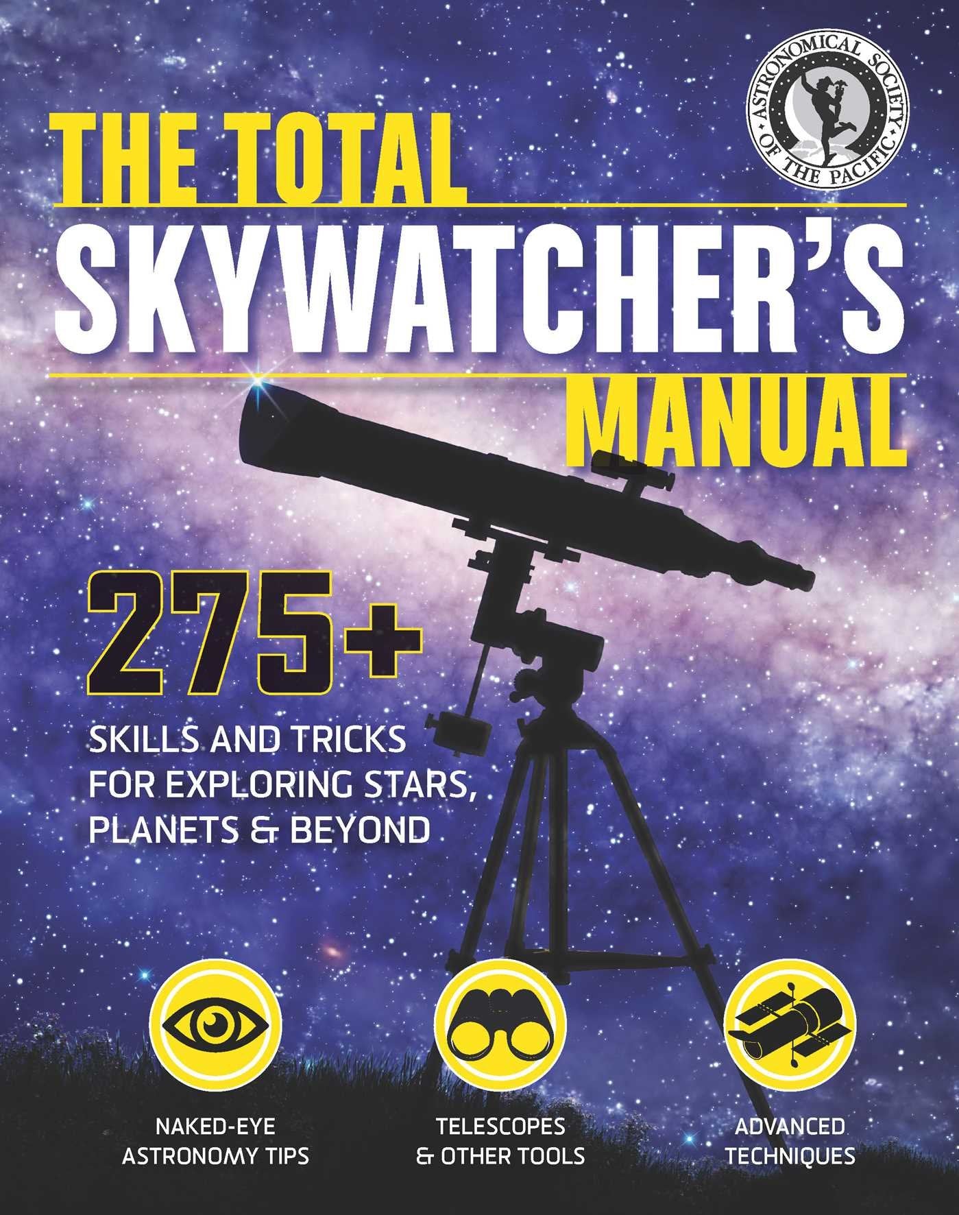 The Total Skywatcher'S Manual: 275+ Skills And Tricks For Exploring Stars, Planets, And Beyond,Used