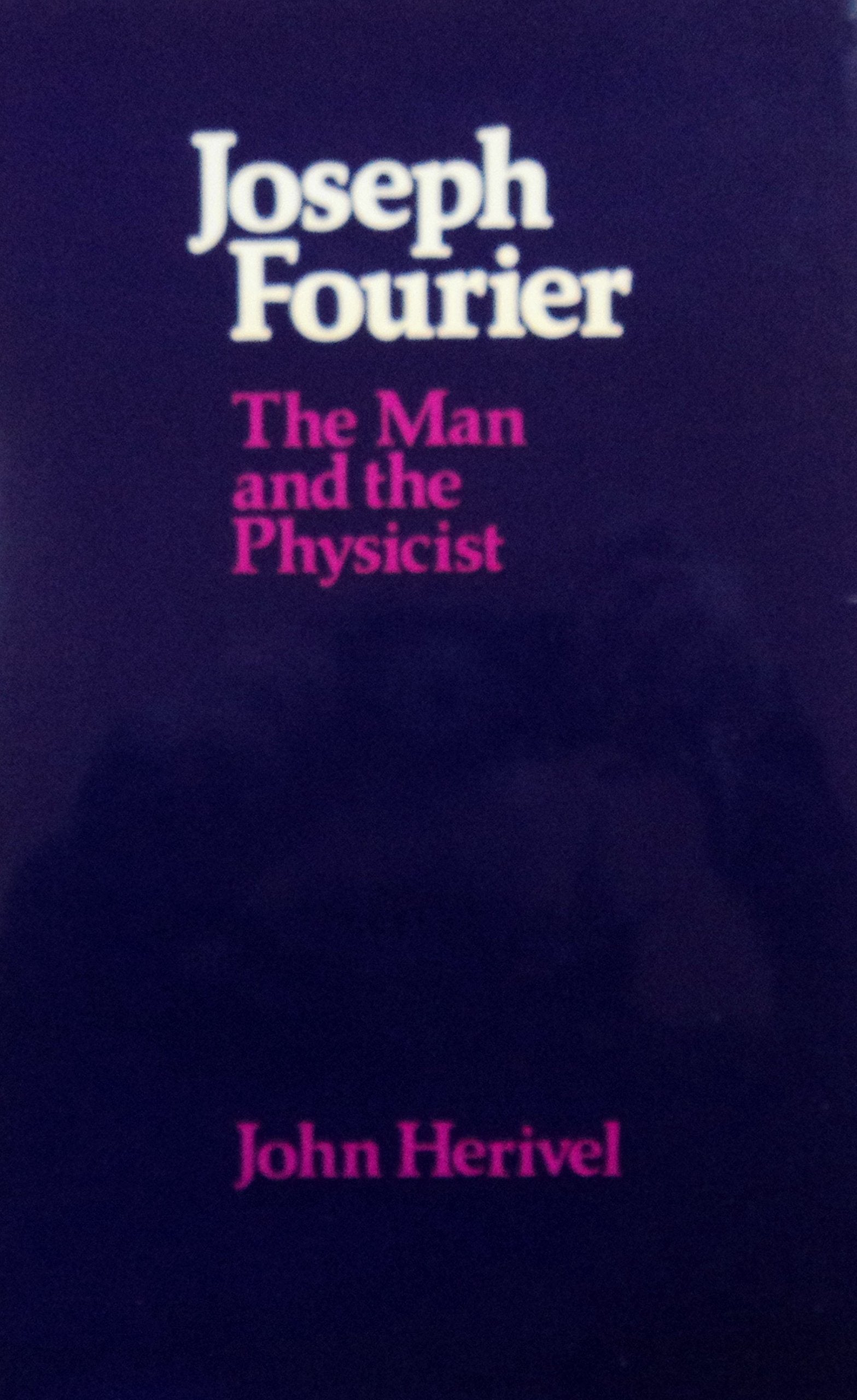 Joseph Fourier: The Man and the Physicist,Used