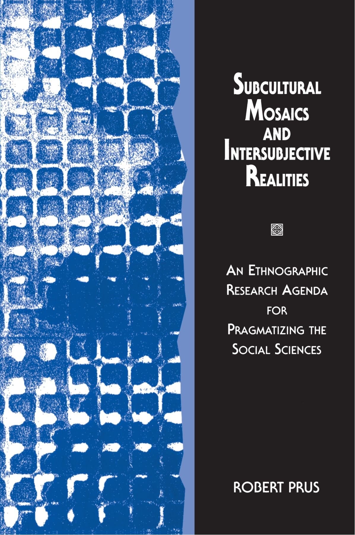 Subcultural Mosaics and Intersubjective Realities: An Ethnographic Research Agenda for Pragmatizing the Social Sciences,Used
