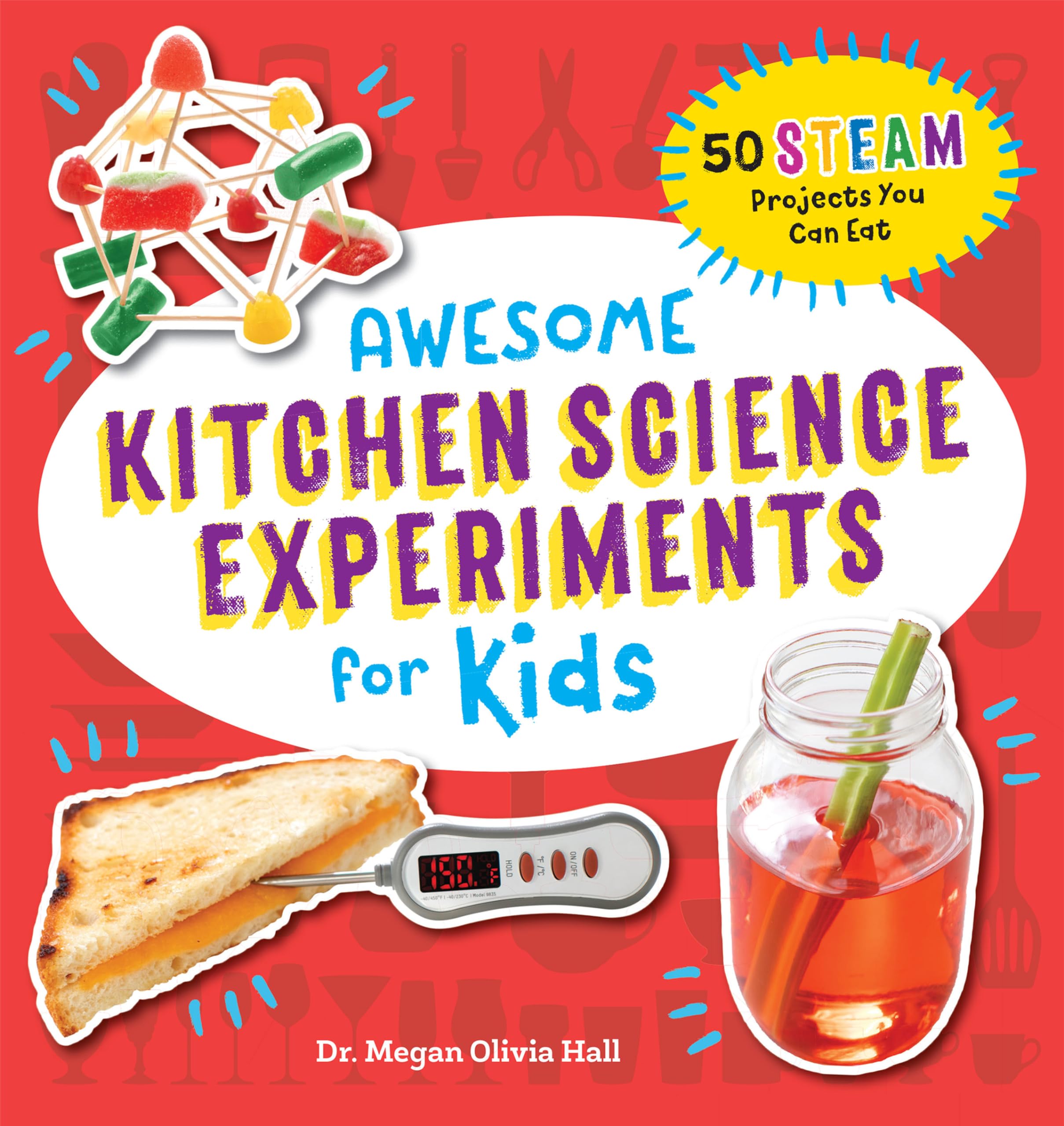 Awesome Kitchen Science Experiments For Kids: 50 Steam Projects You Can Eat! (Awesome Steam Activities For Kids)