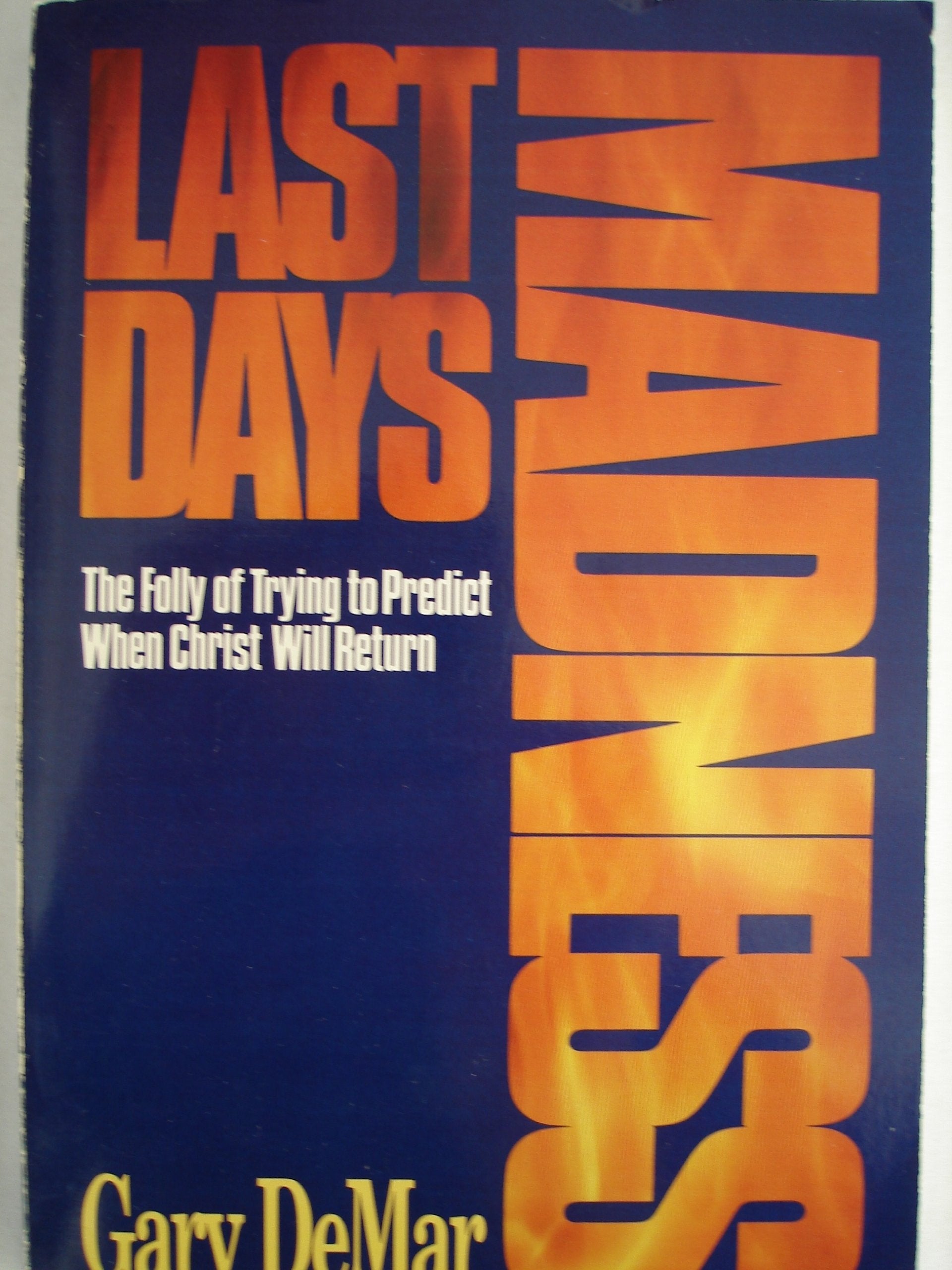 Last Days Madness: The Folly of Trying to Predict When Christ Will Return,Used