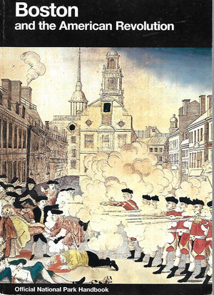Boston And The American Revolution (U. S. National Park Service Handbook),New