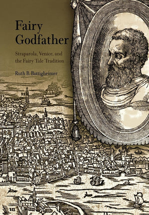Fairy Godfather: Straparola, Venice, And The Fairy Tale Tradition,Used