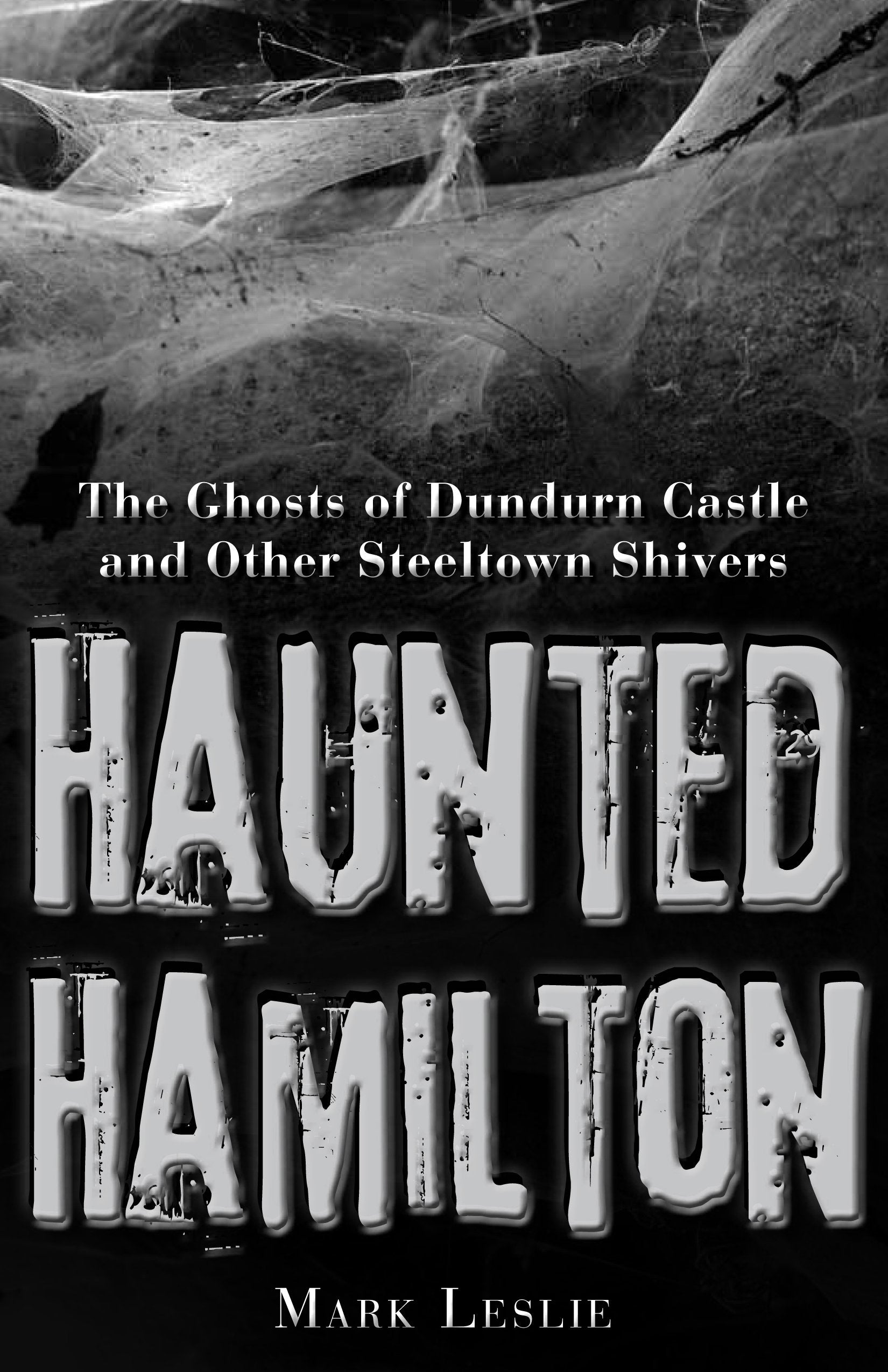 Haunted Hamilton: The Ghosts Of Dundurn Castle And Other Steeltown Shivers,Used