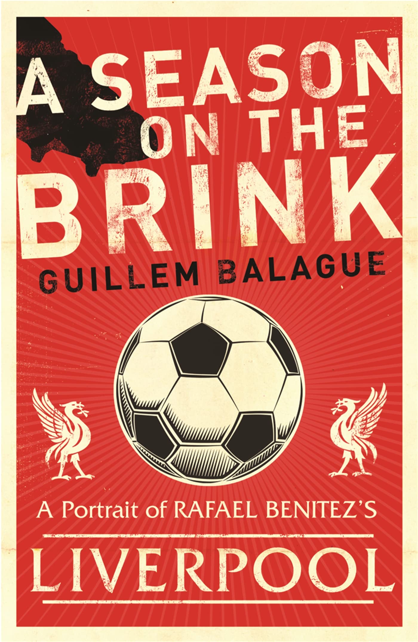 A Season On The Brink: Rafael Benitez, Liverpool And The Path To European Glory