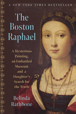 The Boston Raphael: A Mysterious Painting, An Embattled Museum, And A Daughters Search For The Truth,New