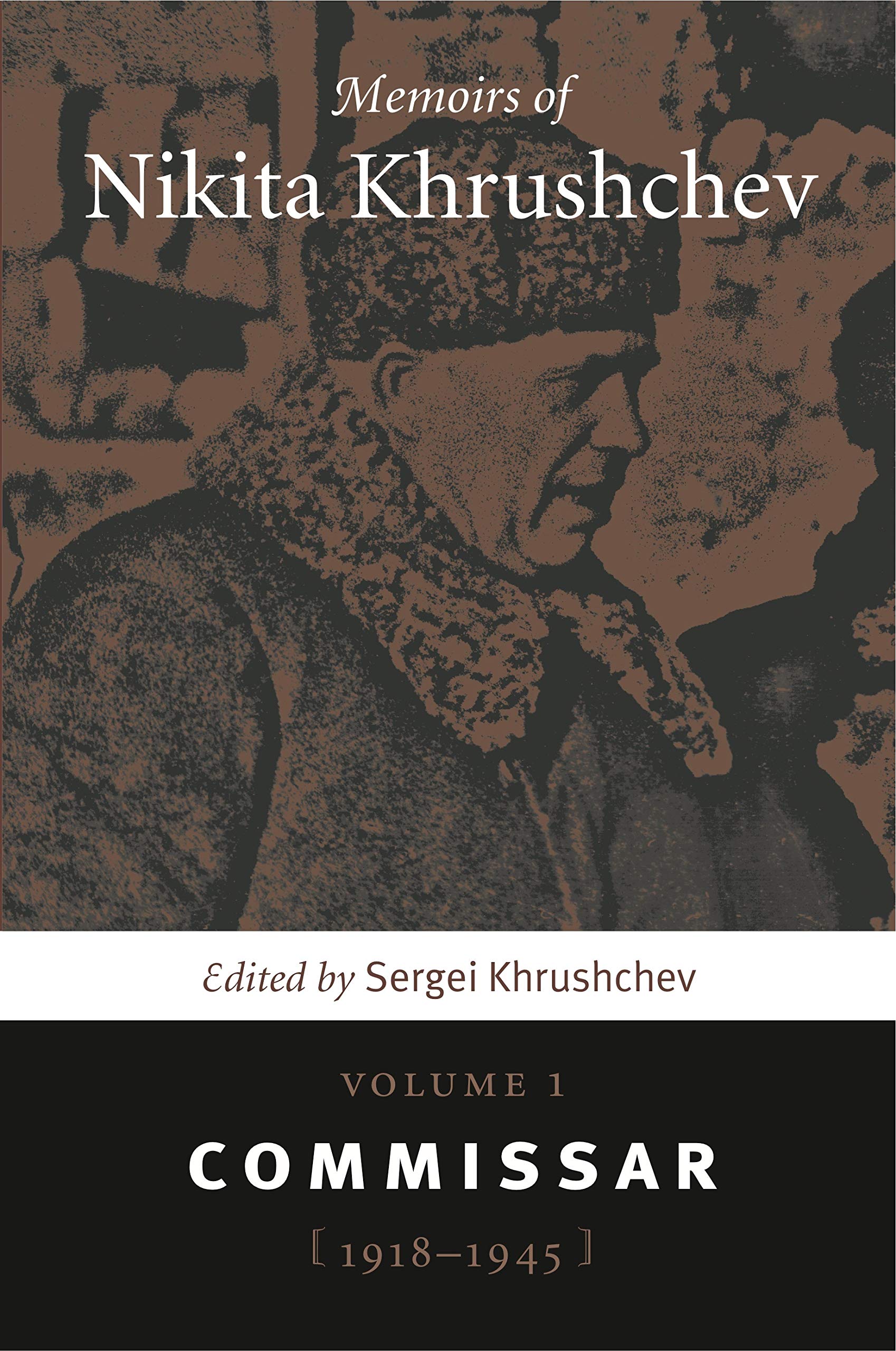 Memoirs Of Nikita Khrushchev: Volume 1: Commissar, 19181945,New