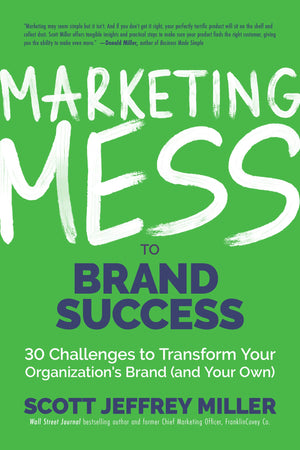 Marketing Mess to Brand Success: 30 Challenges to Transform Your Organization's Brand (and Your Own) (Brand Marketing) (Mess to ,Used