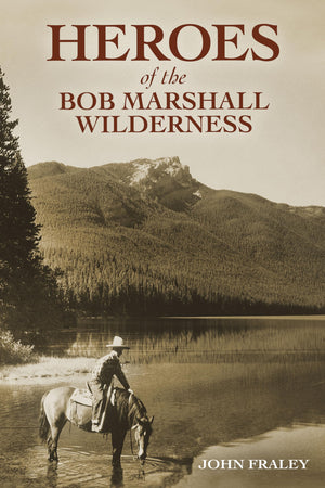 Heroes of the Bob Marshall Wilderness,Used