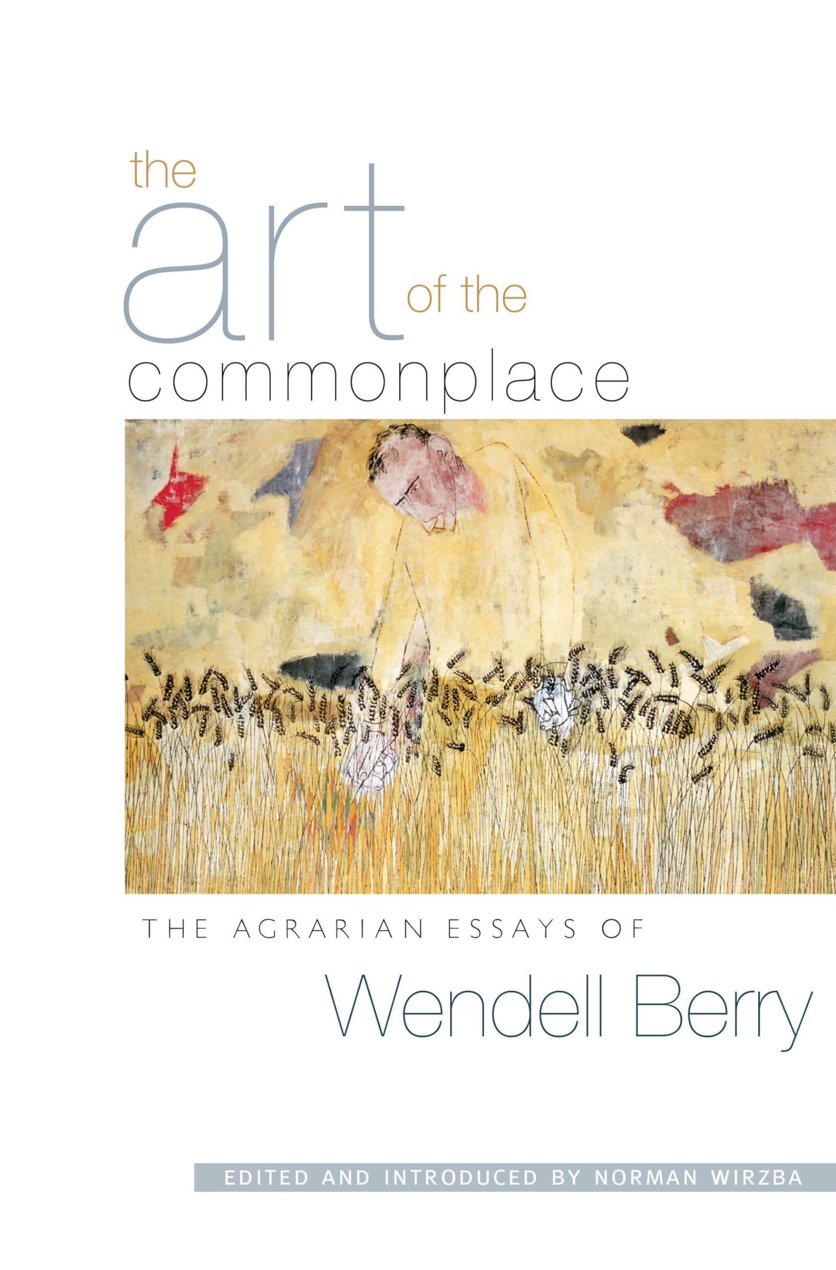 The Art of the Commonplace: The Agrarian Essays of Wendell Berry,Used