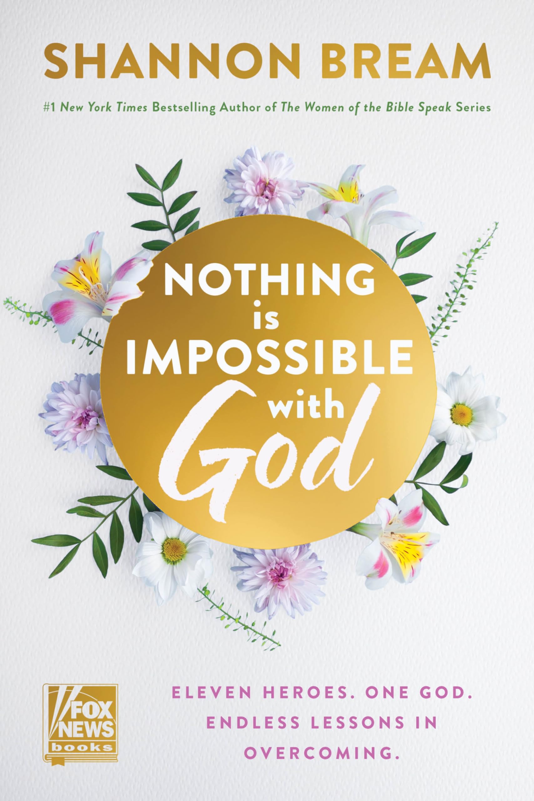 Nothing Is Impossible With God: Eleven Heroes. One God. Endless Lessons In Overcoming.