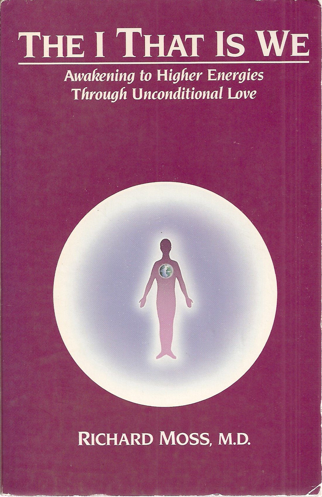 The I That Is We: Awakening to Higher Energies Through Unconditional Love,Used