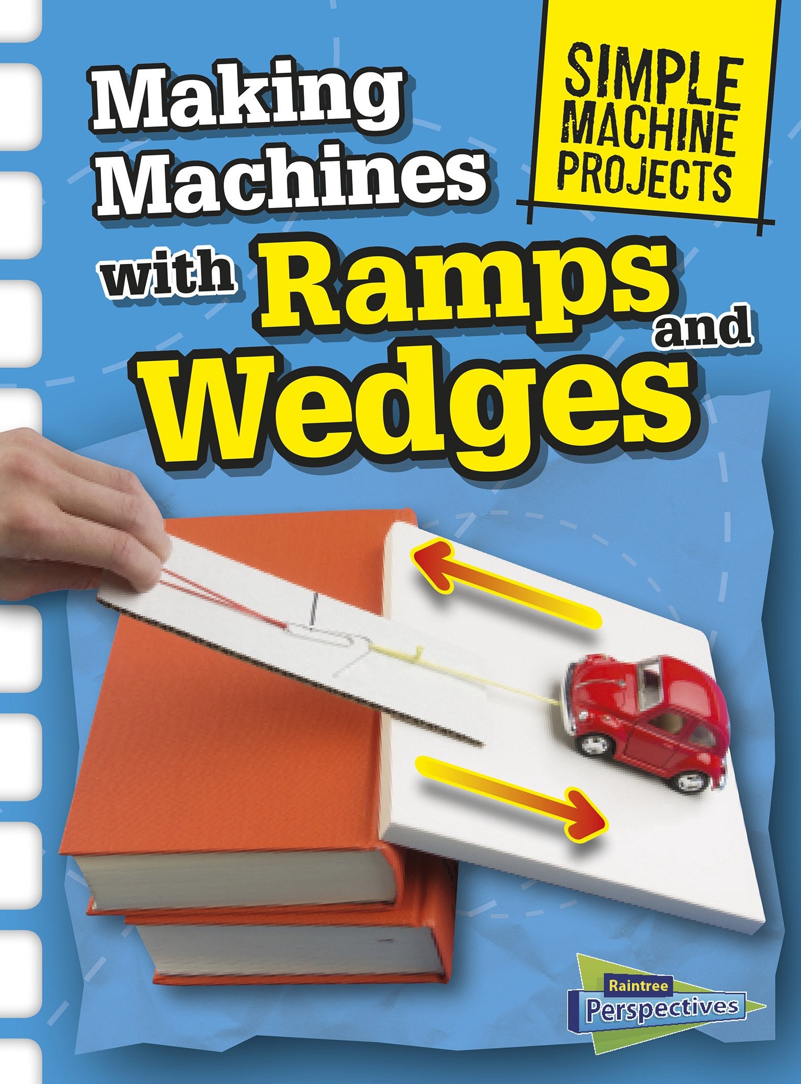 Making Machines with Ramps and Wedges (Simple Machine Projects),Used