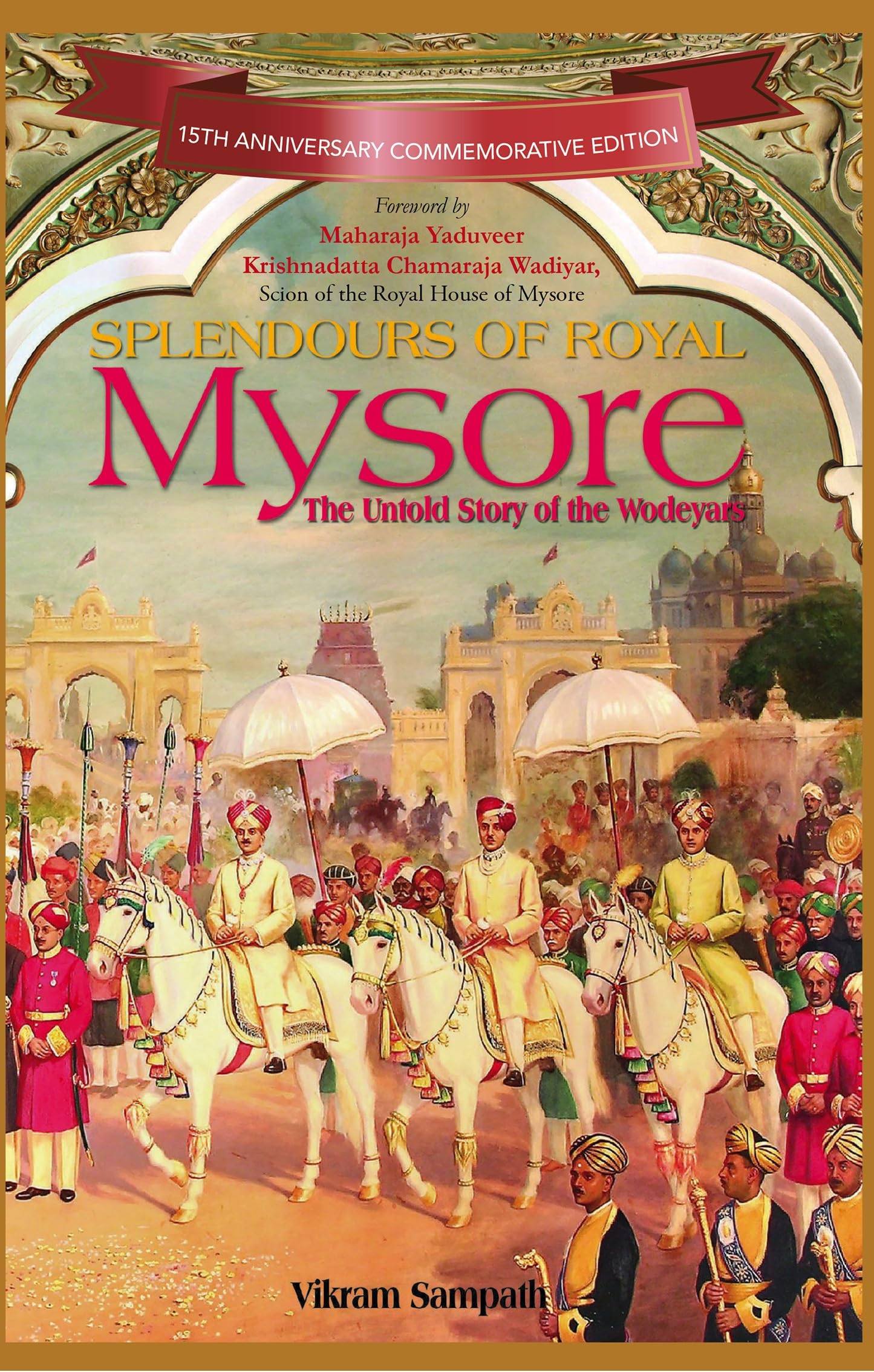 Splendours Of Royal Mysore: The Untold Story Of The Wodeyars