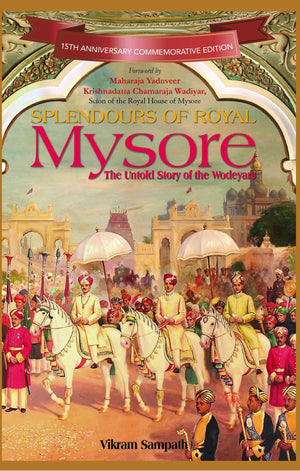 Splendours Of Royal Mysore: The Untold Story Of The Wodeyars