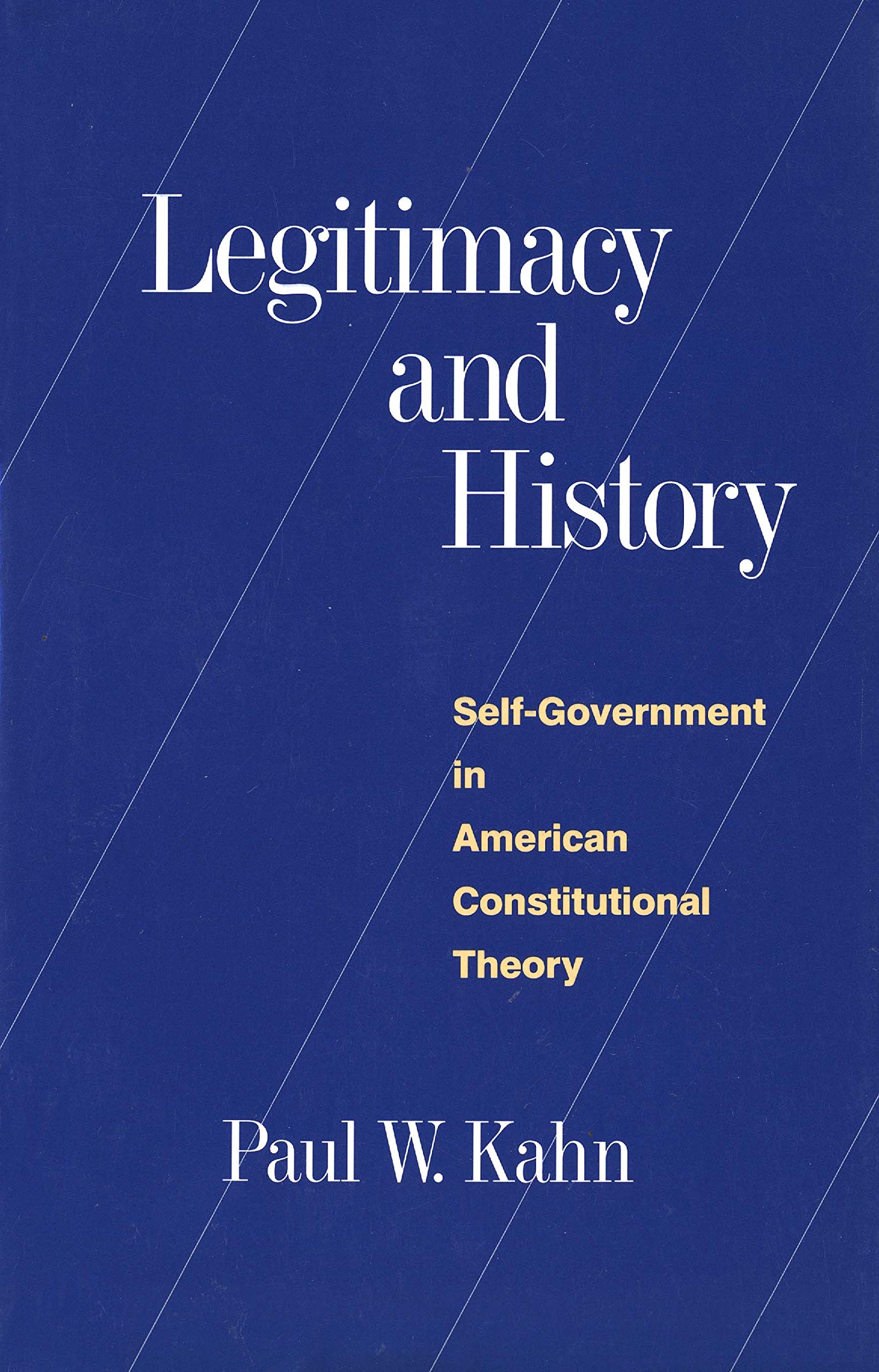 Legitimacy and History: SelfGovernment in American Constitutional Theory,New