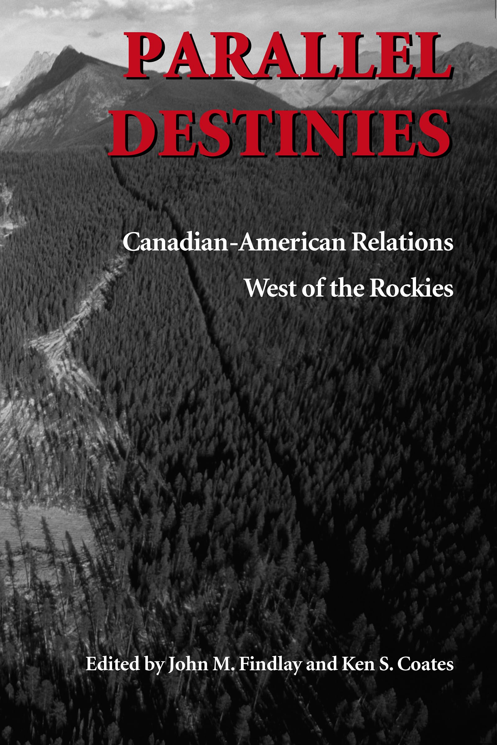 Parallel Destinies: CanadianAmerican Relations West of the Rockies (Emil and Kathleen Sick Book Series in Western History and B,New