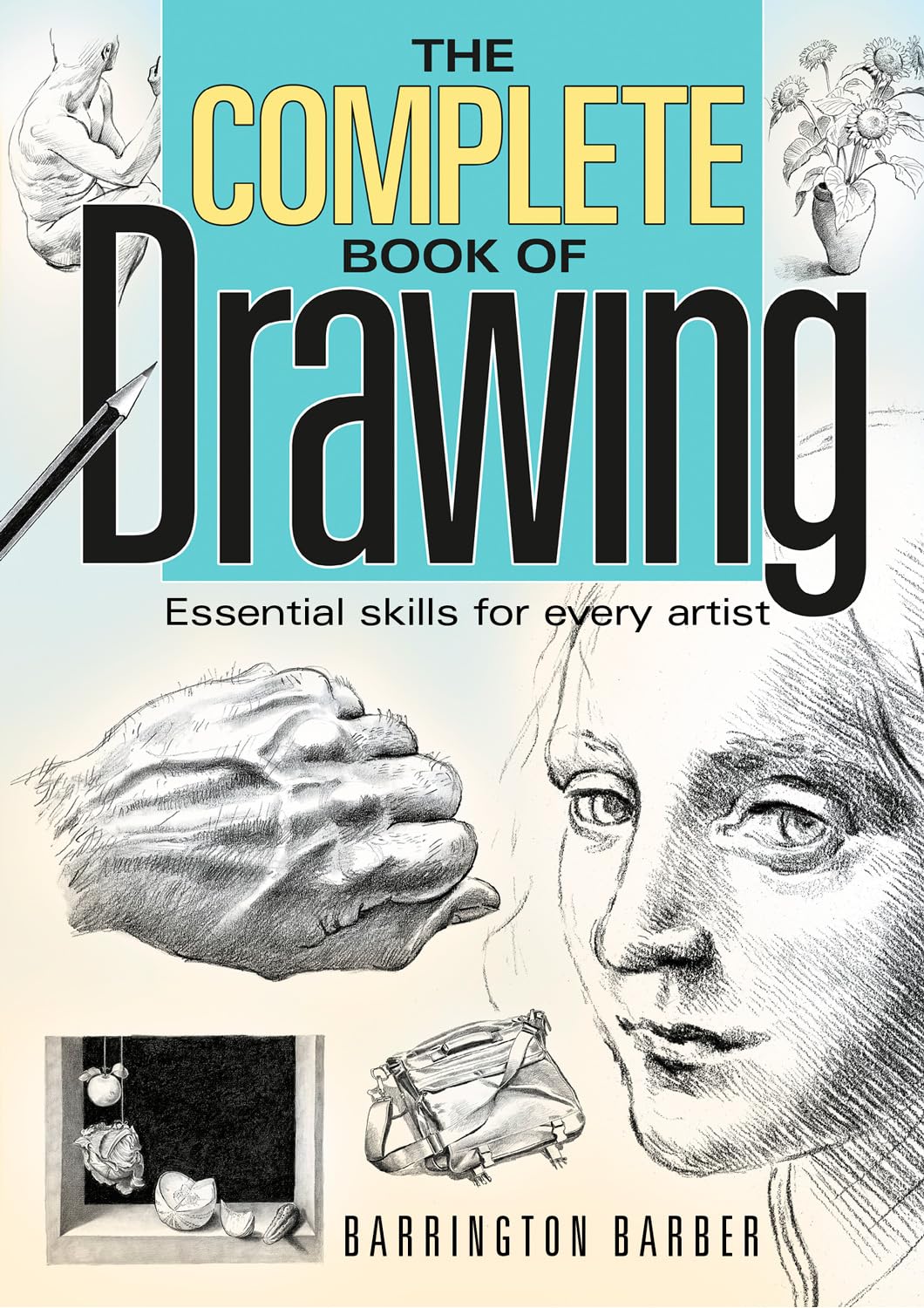 Complete Book of Drawing: Essential Skills for Every Artist,Used