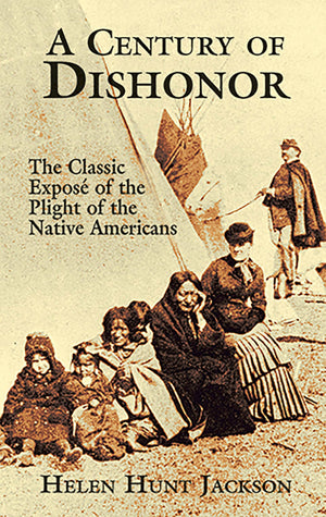 A Century of Dishonor: The Classic Expos of the Plight of the Native Americans,Used