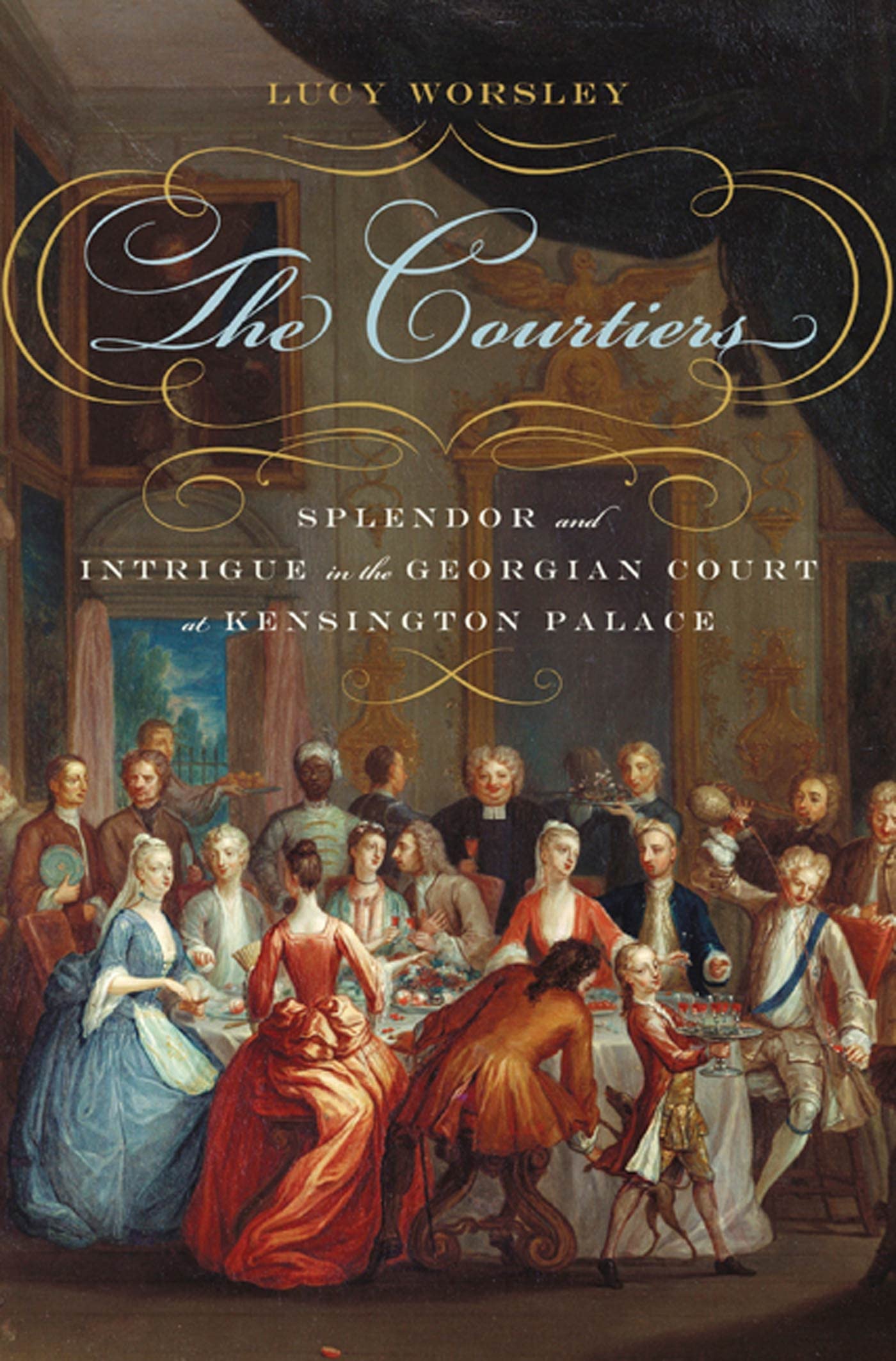 The Courtiers: Splendor and Intrigue in the Georgian Court at Kensington Palace,Used