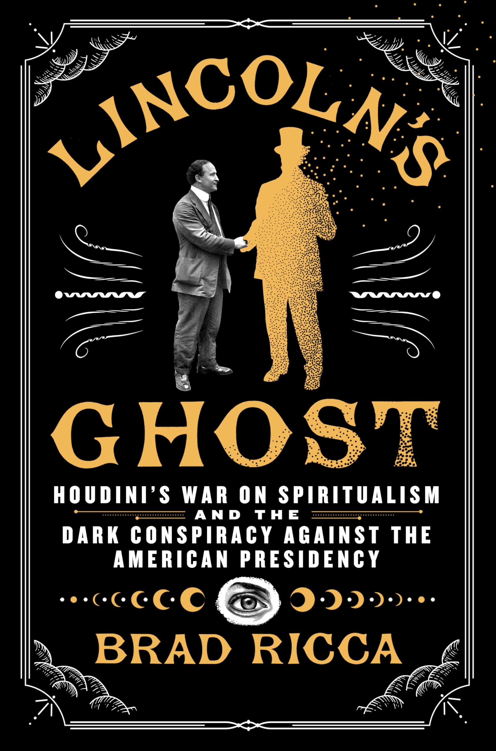 LincolnS Ghost: HoudiniS War On Spiritualism And The Dark Conspiracy Against The American Presidency