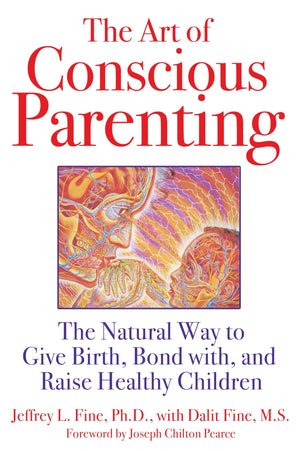 The Art of Conscious Parenting: The Natural Way to Give Birth, Bond with, and Raise Healthy Children,Used