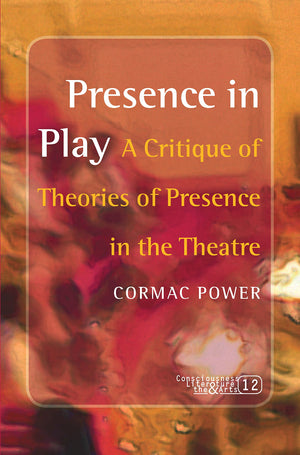 Presence in Play: A Critique of Theories of Presence in the Theatre (Consciousness Literature and the Arts, 12),Used