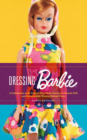 Dressing Barbie: A Celebration Of The Clothes That Made America'S Favorite Doll And The Incredible Woman Behind Them,Used
