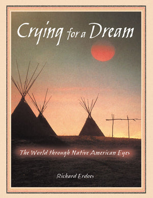 Crying For A Dream: The World Through Native American Eyes