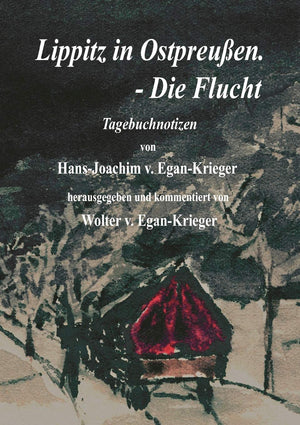 Lippitz in Ostpreuen.  Die Flucht: Tagebuchnotizen von HansJoachim v. EganKrieger (German Edition),Used