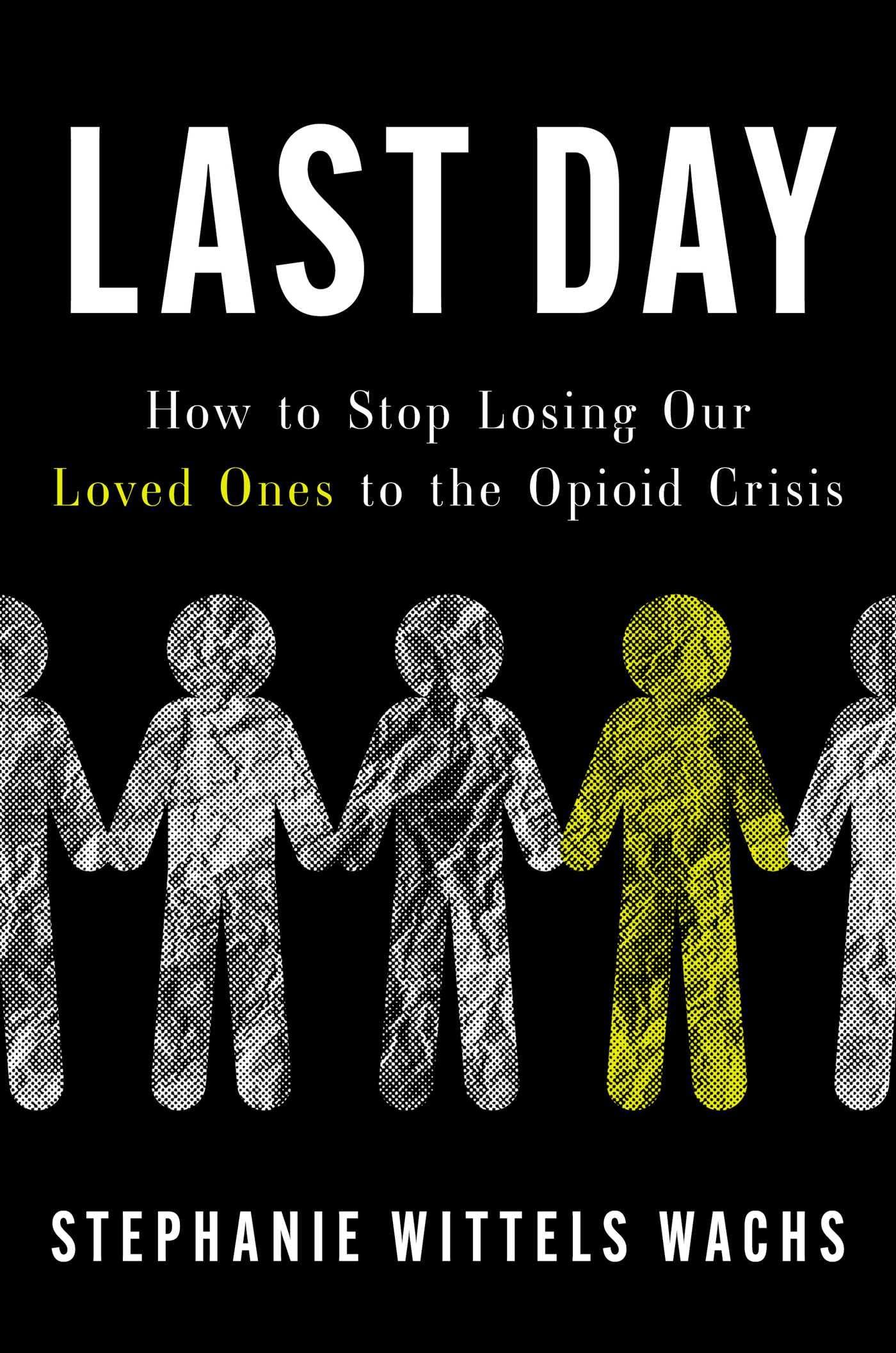 Last Day: How To Stop Losing Our Loved Ones To The Opioid Crisis