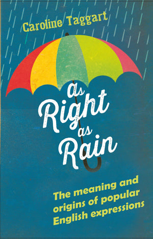 As Right As Rain: The Meaning And Origins Of Popular English Expressions (English)