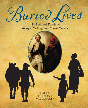 Buried Lives: The Enslaved People of George Washington's Mount Vernon,Used