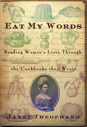 Eat My Words: Reading Women'S Lives Through The Cookbooks They Wrote,Used