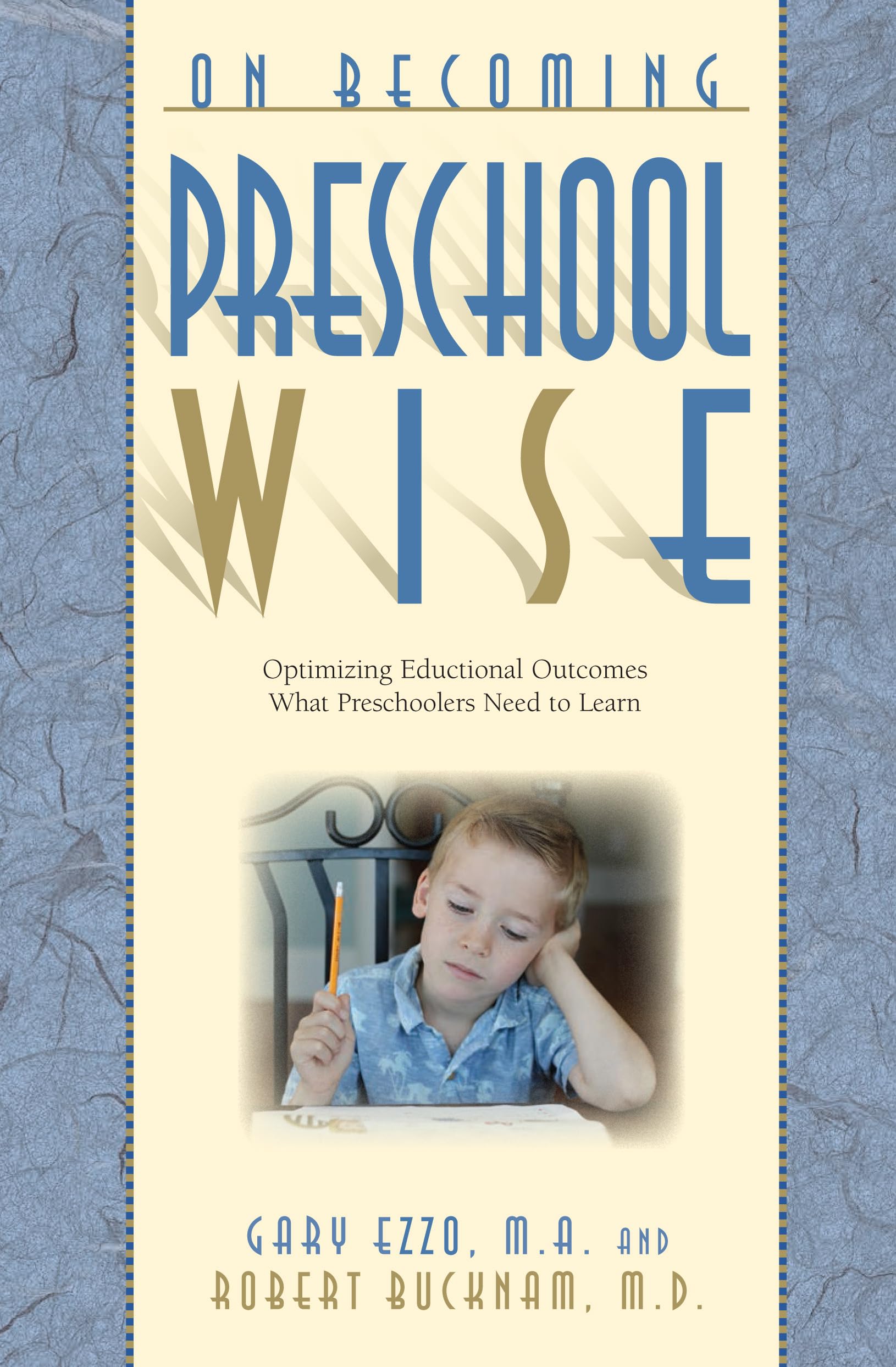 On Becoming Preschool Wise: Optimizing Educational Outcomes What Preschoolers Need To Learn